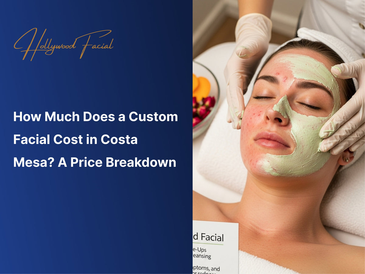 How Much Does a Custom Facial Cost in Costa Mesa? A Price Breakdown